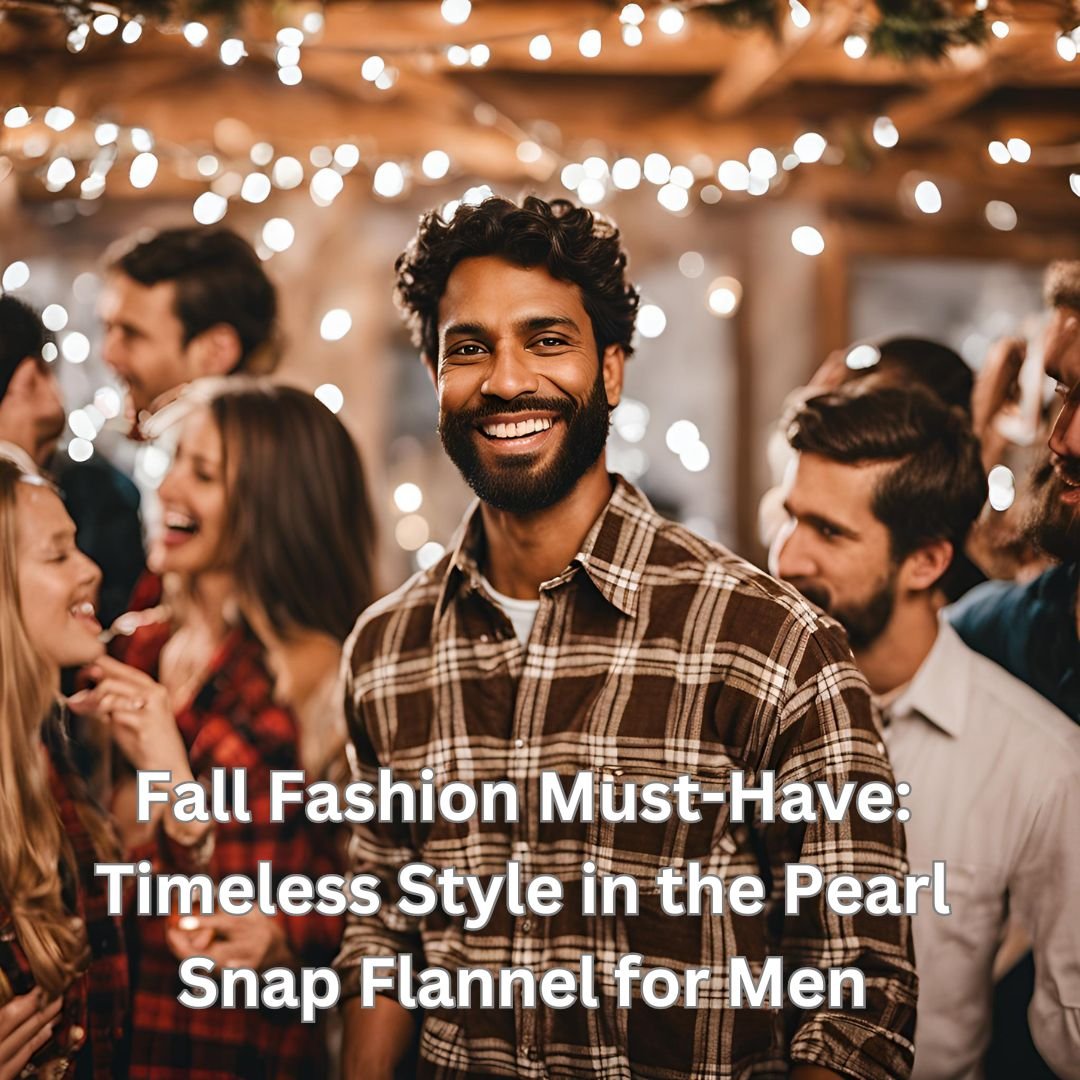 Fall Fashion Must-Have Timeless Style in the Pearl Snap Flannel for Men